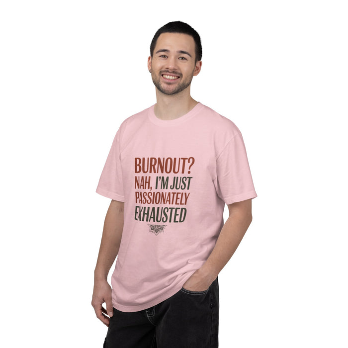 Graphic T-Shirt — "Burnout? Nah, I’m Just Passionately Exhausted" Funny Workwear Tee