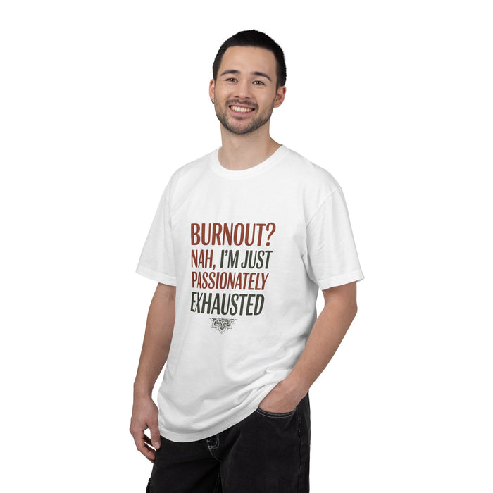 Graphic T-Shirt — "Burnout? Nah, I’m Just Passionately Exhausted" Funny Workwear Tee