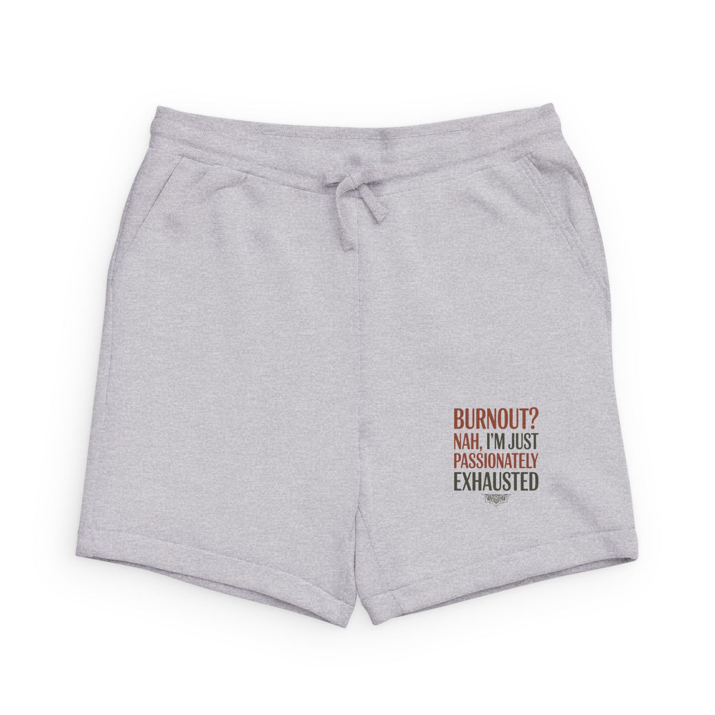 Sweatshorts — "Burnout? Nah, I’m Just Passionately Exhausted" Relaxed Fleece Lounge Shorts