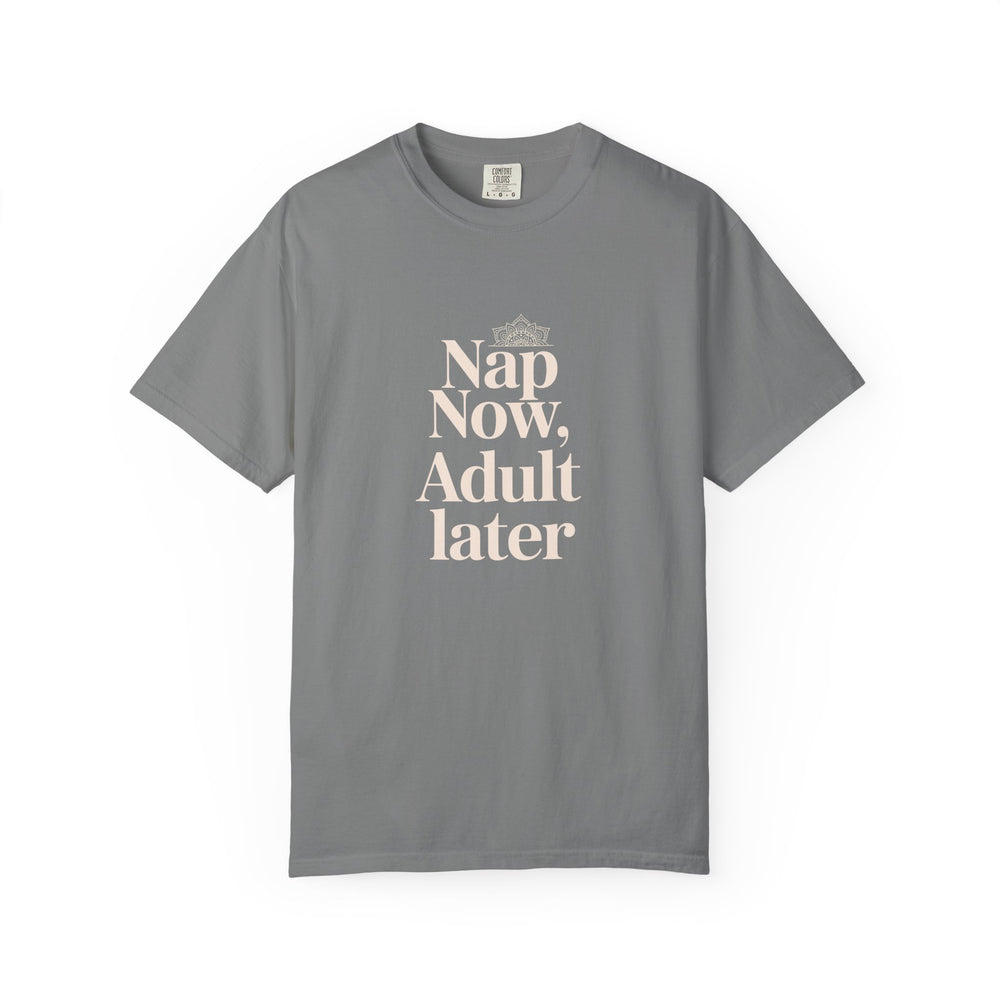 Nap Now, Adult Later T-Shirt