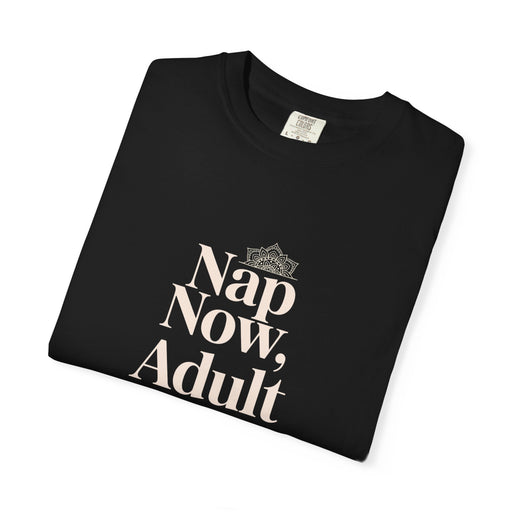 Nap Now, Adult Later T-Shirt