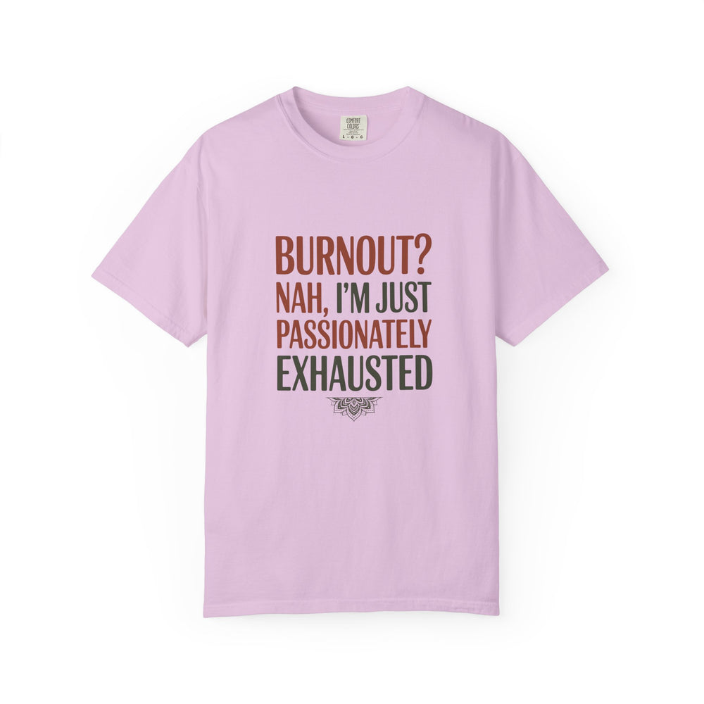 Graphic T-Shirt — "Burnout? Nah, I’m Just Passionately Exhausted" Funny Workwear Tee