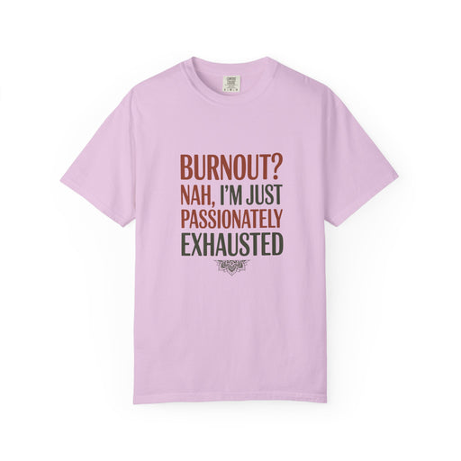 Graphic T-Shirt — "Burnout? Nah, I’m Just Passionately Exhausted" Funny Workwear Tee