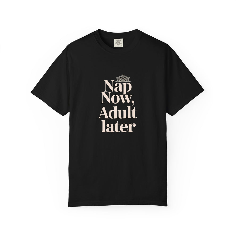 Nap Now, Adult Later T-Shirt