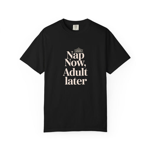 Nap Now, Adult Later T-Shirt