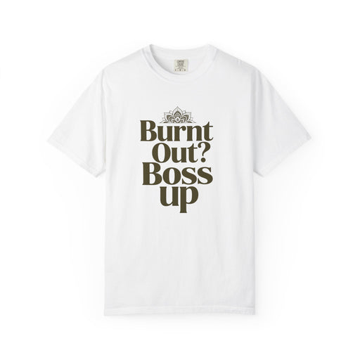 T-Shirt — "Burnt Out? Boss Up" Motivational Graphic Tee