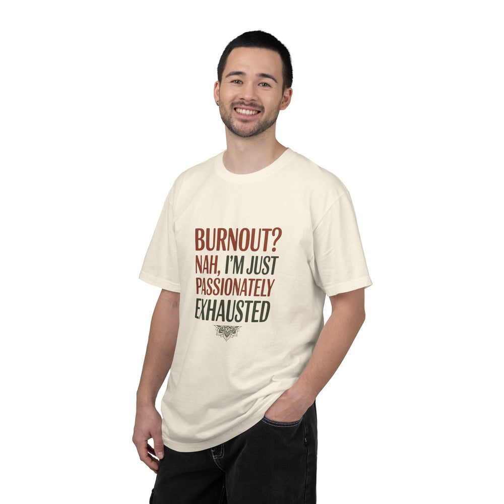 Graphic T-Shirt — "Burnout? Nah, I’m Just Passionately Exhausted" Funny Workwear Tee