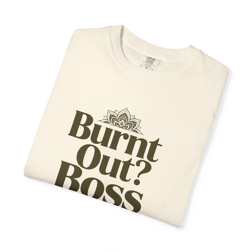 T-Shirt — "Burnt Out? Boss Up" Motivational Graphic Tee
