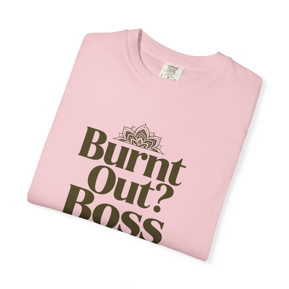 T-Shirt — "Burnt Out? Boss Up" Motivational Graphic Tee