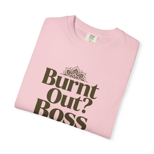 T-Shirt — "Burnt Out? Boss Up" Motivational Graphic Tee