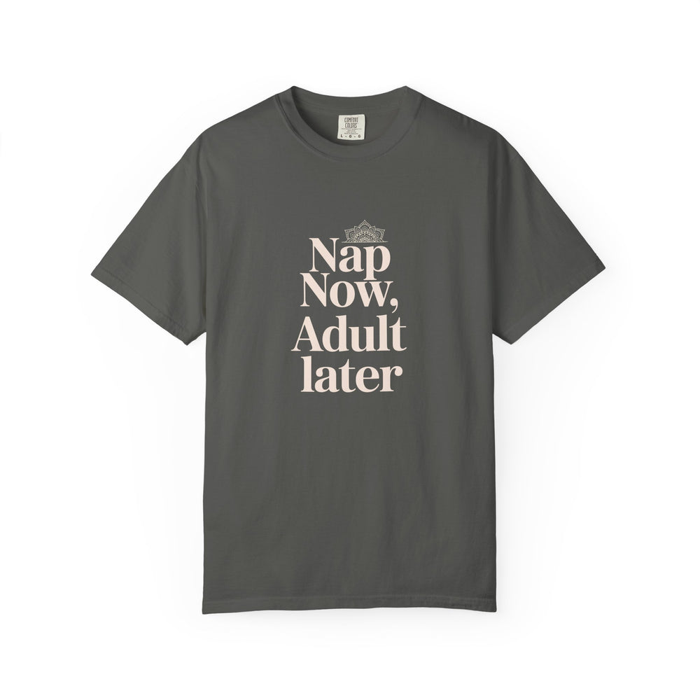 Nap Now, Adult Later T-Shirt