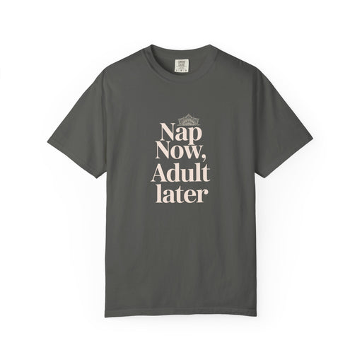 Nap Now, Adult Later T-Shirt