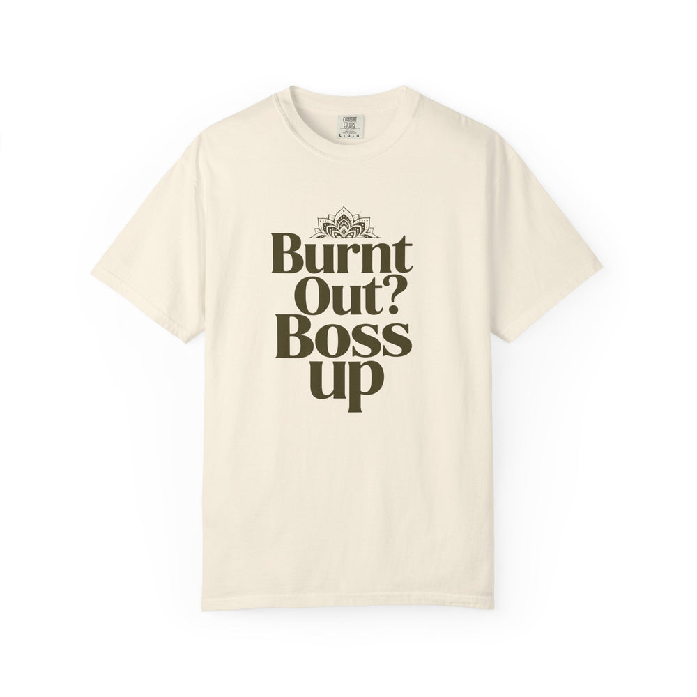 T-Shirt — "Burnt Out? Boss Up" Motivational Graphic Tee