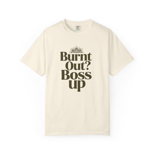 T-Shirt — "Burnt Out? Boss Up" Motivational Graphic Tee