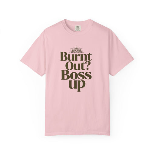 T-Shirt — "Burnt Out? Boss Up" Motivational Graphic Tee
