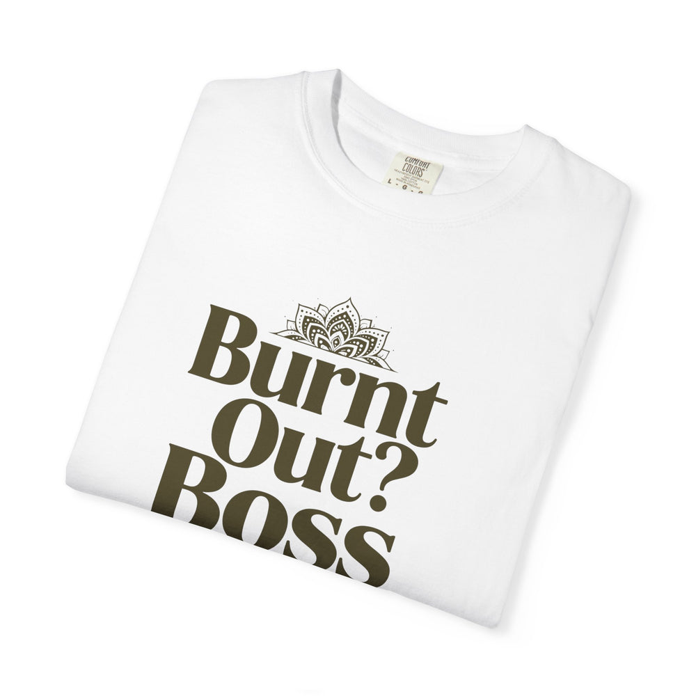 T-Shirt — "Burnt Out? Boss Up" Motivational Graphic Tee