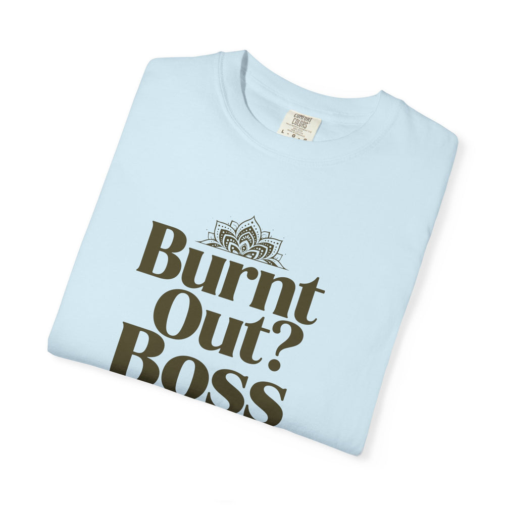 T-Shirt — "Burnt Out? Boss Up" Motivational Graphic Tee