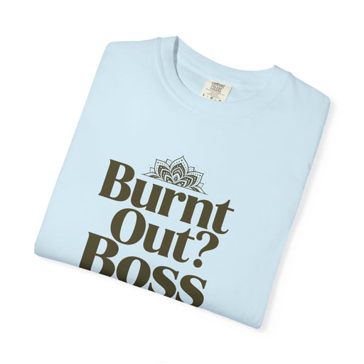 T-Shirt — "Burnt Out? Boss Up" Motivational Graphic Tee
