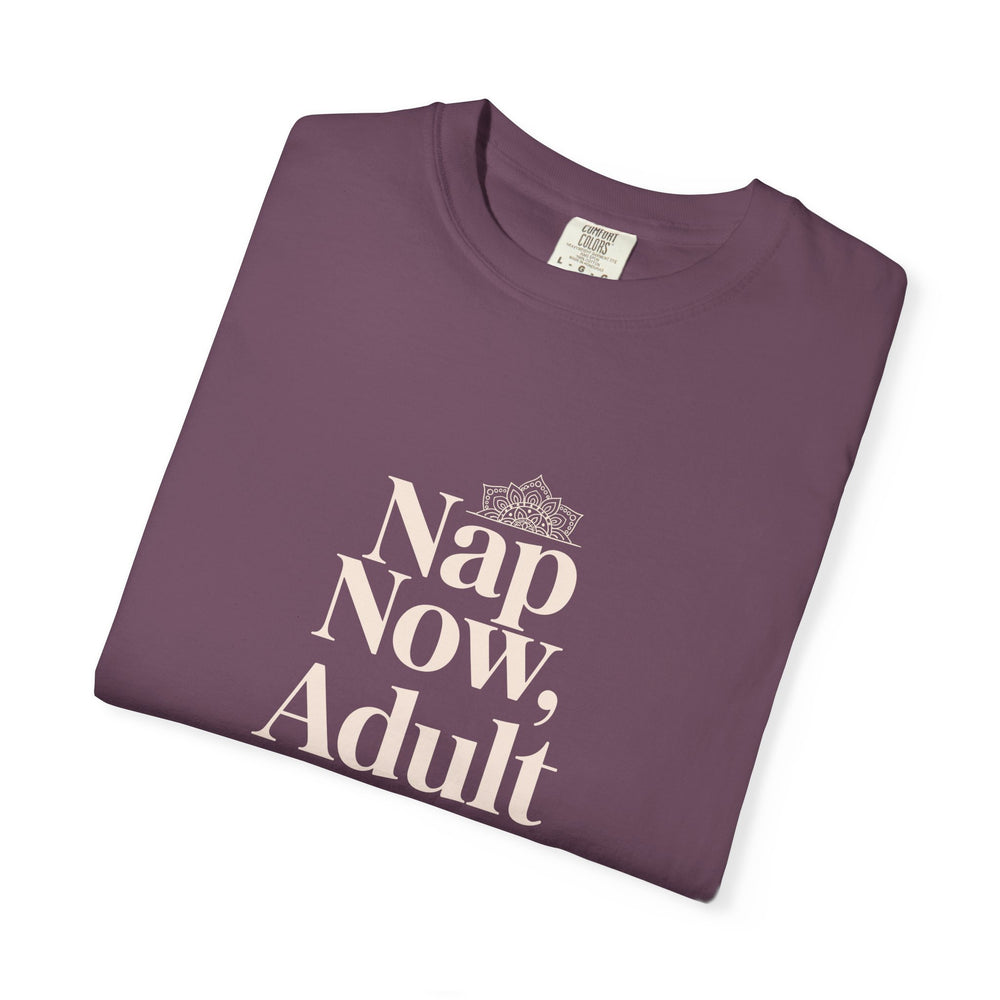 Nap Now, Adult Later T-Shirt