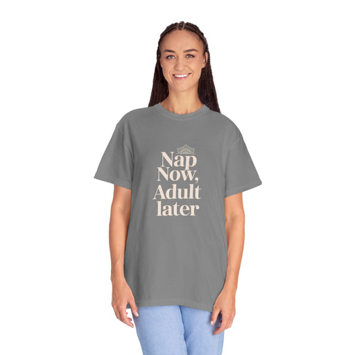 Nap Now, Adult Later T-Shirt