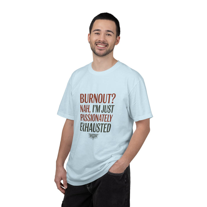 Graphic T-Shirt — "Burnout? Nah, I’m Just Passionately Exhausted" Funny Workwear Tee
