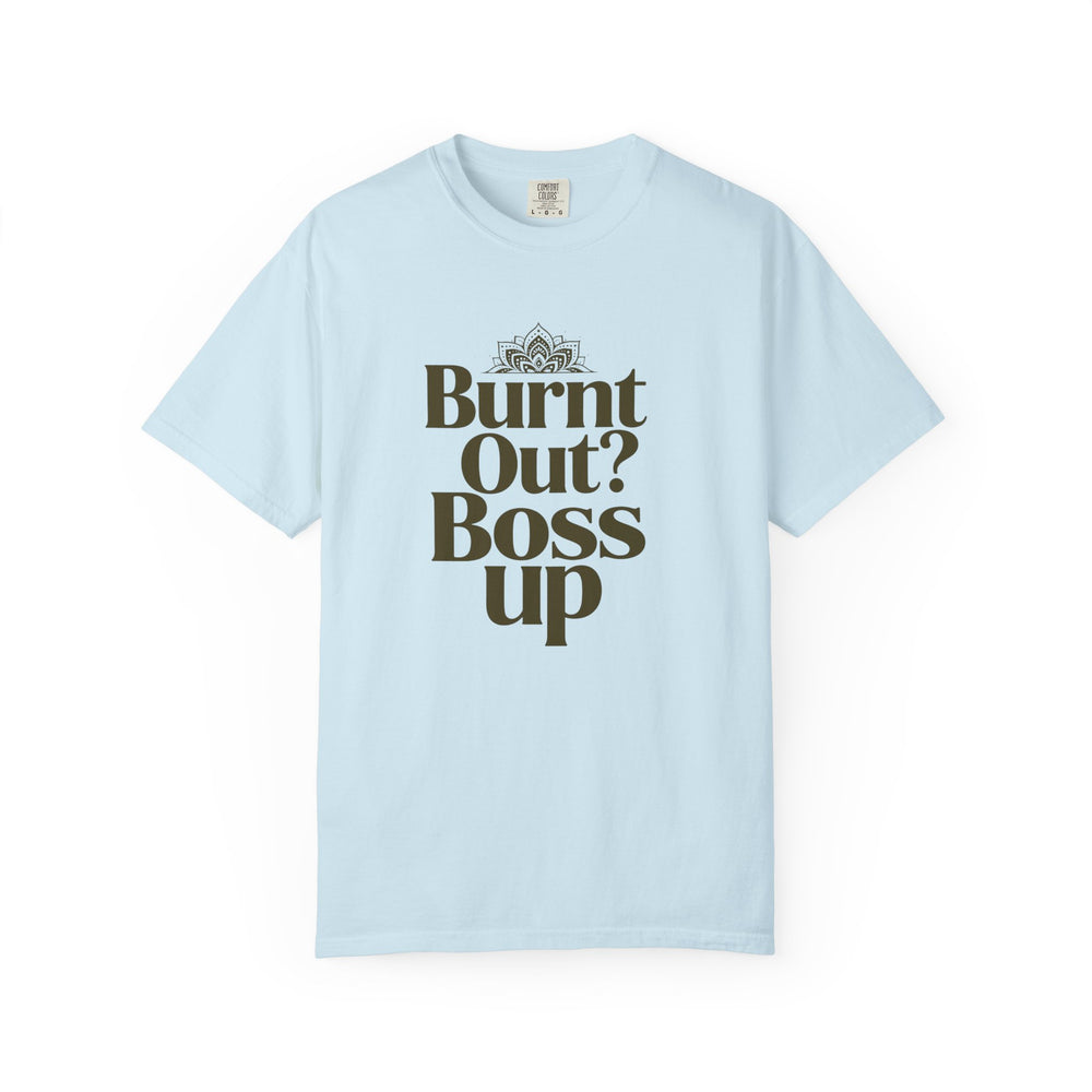 T-Shirt — "Burnt Out? Boss Up" Motivational Graphic Tee
