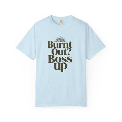 T-Shirt — "Burnt Out? Boss Up" Motivational Graphic Tee