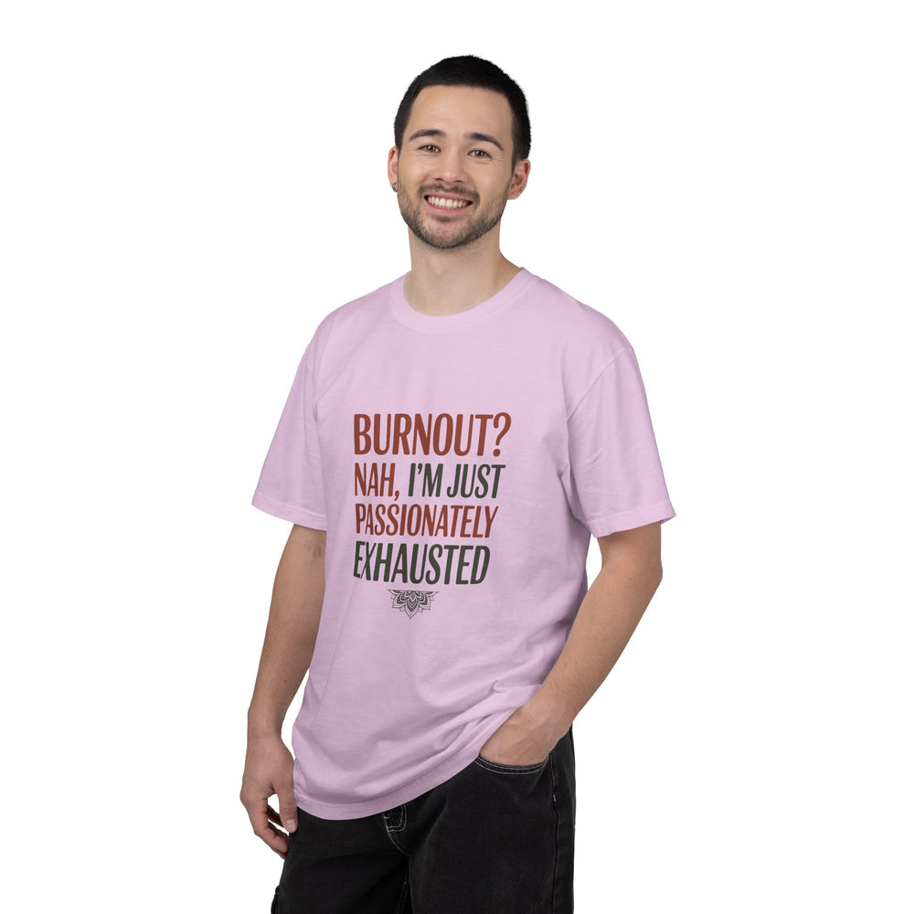 Graphic T-Shirt — "Burnout? Nah, I’m Just Passionately Exhausted" Funny Workwear Tee