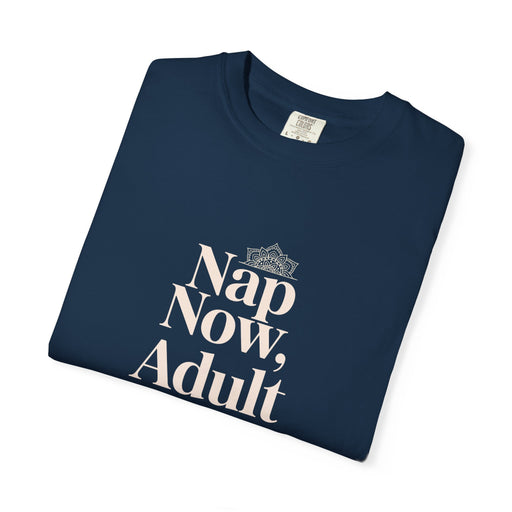 Nap Now, Adult Later T-Shirt
